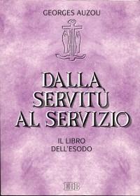 Dalla servitù al servizio. Il libro dell'Esodo - Georges Auzou - Libro EDB 1997, Lettura pastorale della Bibbia | Libraccio.it