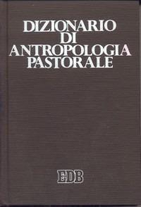 Dizionario di antropologia pastorale. Servire l'uomo  - Libro EDB 2000, Dizionari e concordanze | Libraccio.it