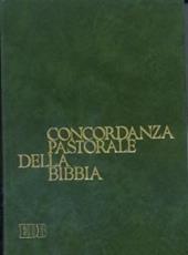 Concordanza pastorale della Bibbia. Indice analitico e analogico delle voci e dei temi di interesse pastorale presenti nella Bibbia italiana disposti alfabeticamente