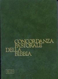 Concordanza pastorale della Bibbia. Indice analitico e analogico delle voci e dei temi di interesse pastorale presenti nella Bibbia italiana disposti alfabeticamente  - Libro EDB 2000, Dizionari e concordanze | Libraccio.it