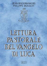 Lettura pastorale del Vangelo di Luca - Jean Radermakers, Philippe Bossuyt - Libro EDB 2015, Lettura pastorale della Bibbia | Libraccio.it