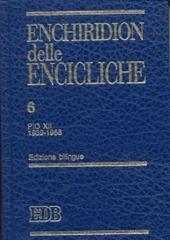 Enchiridion delle encicliche. Ediz. bilingue. Vol. 6: Pio XII (1939-1958).