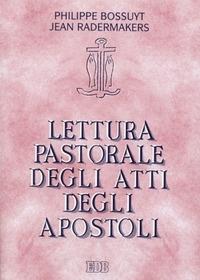 Lettura pastorale degli Atti degli Apostoli. Testimoni della Parola di grazia - Philippe Bossuyt, Jean Radermakers, Jean Radermakers - Libro EDB 1997, Lettura pastorale della Bibbia | Libraccio.it
