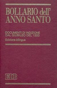 Bollario dell'anno santo. Documenti di indizione dal giubileo del 1300. Ediz. bilingue  - Libro EDB 1998, Strumenti | Libraccio.it