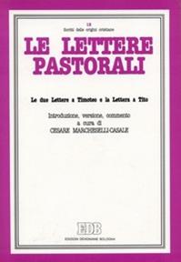 Le lettere pastorali. Le due Lettere a Timoteo e la Lettera a Tito. Introduzione, versione e commento - Cesare Marcheselli Casale - Libro EDB 1995, Scritti delle origini cristiane | Libraccio.it