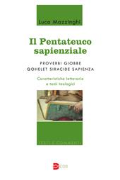 Il Pentateuco sapienziale. Proverbi, Giobbe, Qohelet, Siracide, Sapienza. Caratteristiche letterarie e temi teologici