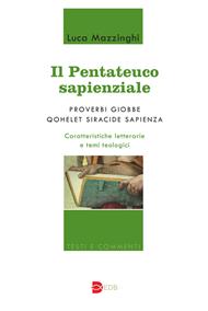 Il Pentateuco sapienziale. Proverbi, Giobbe, Qohelet, Siracide, Sapienza. Caratteristiche letterarie e temi teologici - Luca Mazzinghi - Libro EDB 2012, Testi e commenti | Libraccio.it