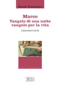 Marco: Vangelo di una notte vangelo per la vita - Commentario - Benoît Standaert - Libro EDB 2012, Testi e commenti | Libraccio.it