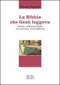 La Bibbia che Gesù leggeva. Breve introduzione all'Antico Testamento - Simone Paganini - Libro EDB 2013, Testi e commenti | Libraccio.it