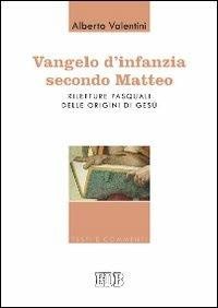 Vangelo d'infanzia secondo Matteo. Riletture pasquali delle origini di Gesù - Alberto Valentini - Libro EDB 2013, Testi e commenti | Libraccio.it