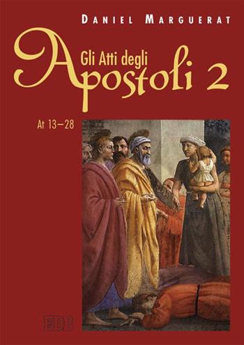 Gli Atti degli apostoli. Vol. 2: (13-28) - Daniel Marguerat - Libro EDB 2015, Testi e commenti | Libraccio.it
