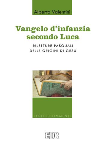 Vangelo d'infanzia secondo Luca. Riletture pasquali delle origini di Gesù - Alberto Valentini - Libro EDB 2017, Testi e commenti | Libraccio.it