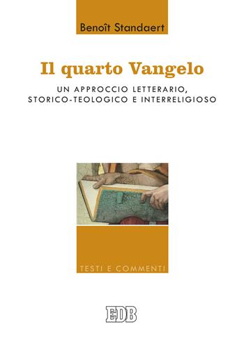 Il Quarto Vangelo. Un approccio letterario, storico-teologico e interreligioso - Benoît Standaert - Libro EDB 2021, Testi e commenti | Libraccio.it