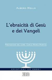L'ebraicità di Gesù e dei Vangeli - Alberto Mello - Libro EDB 2015, Cristiani ed ebrei | Libraccio.it