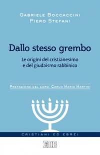 Dallo stesso grembo. Le origini del cristianesimo e del giudaismo rabbinico - Gabriele Boccaccini, Piero Stefani - Libro EDB 2012, Cristiani ed ebrei | Libraccio.it