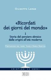 «Ricordati dei giorni del mondo». Vol. 1: Storia del pensiero ebraico dalle origini all'età moderna