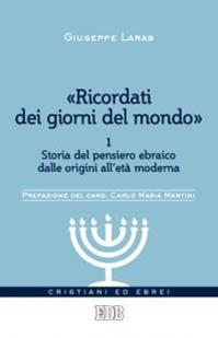 «Ricordati dei giorni del mondo». Vol. 1: Storia del pensiero ebraico dalle origini all'età moderna - Giuseppe Laras, Vittorio Robiati Bendaud - Libro EDB 2014, Cristiani ed ebrei | Libraccio.it