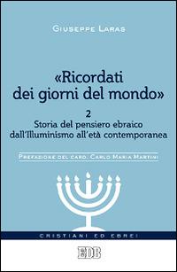 «Ricordati dei giorni del mondo». Vol. 2: Storia del pensiero ebraico dall'illuminismo all'età contemporanea - Giuseppe Laras, Vittorio Robiati Bendaud - Libro EDB 2014, Cristiani ed ebrei | Libraccio.it