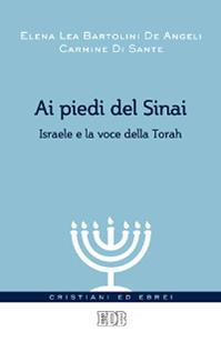 Ai piedi del Sinai. Israele e la voce della Torah - Elena Lea Bartolini De Angeli, Carmine Di Sante - Libro EDB 2014, Cristiani ed ebrei | Libraccio.it