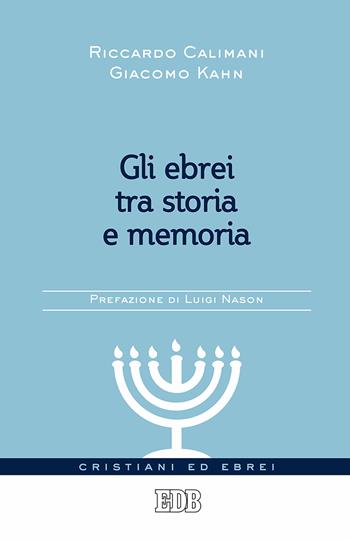 Gli ebrei tra storia e memoria - Riccardo Calimani, Giacomo Kahn - Libro EDB 2017, Cristiani ed ebrei | Libraccio.it