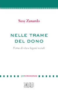Nelle trame del dono. Forme di vita e legami sociali - Susy Zanardo - Libro EDB 2013, PerConoscenza | Libraccio.it