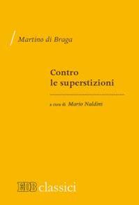 Contro le superstizioni (De correctione rusticorum) - Martino di Braga - Libro EDB 2015, I classici | Libraccio.it