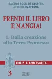 Prendi il libro e mangia!. Vol. 1: Dalla creazione alla terra promessa