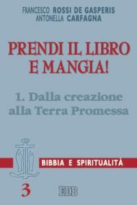 Prendi il libro e mangia!. Vol. 1: Dalla creazione alla terra promessa - Francesco Rossi De Gasperis, Antonella Carfagna - Libro EDB 1998, Lettura pastorale della Bibbia | Libraccio.it