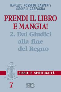 Prendi il libro e mangia!. Vol. 2: Dai Giudici alla fine del regno - Francesco Rossi De Gasperis, Antonella Carfagna - Libro EDB 1999, Lettura pastorale della Bibbia | Libraccio.it