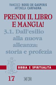 Prendi il libro e mangia!. Vol. 3/1: Dall'esilio alla nuova alleanza: storia e profezia - Francesco Rossi De Gasperis, Antonella Carfagna - Libro EDB 2003, Lettura pastorale della Bibbia | Libraccio.it