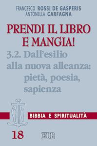 Prendi il libro e mangia!. Vol. 3/2: Dall'esilio alla nuova alleanza: pietà, poesia, sapienza - Francesco Rossi De Gasperis, Antonella Carfagna - Libro EDB 2003, Lettura pastorale della Bibbia | Libraccio.it