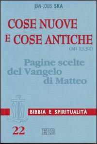 Cose nuove e cose antiche (Mt 13,52). Pagine scelte del Vangelo di Matteo - Jean-Louis Ska - Libro EDB 2004, Lettura pastorale della Bibbia | Libraccio.it