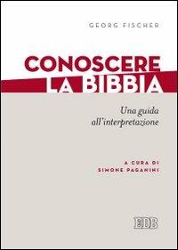 Conoscere la Bibbia. Una guida all'interpretazione - Georg Fischer - Libro EDB 2013, Lettura pastorale della Bibbia | Libraccio.it