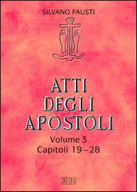 Atti degli apostoli. Vol. 3: Capitoli 19-28. - Silvano Fausti - Libro EDB 2015, Lettura pastorale della Bibbia | Libraccio.it