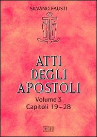 Atti degli apostoli. Vol. 3: Capitoli 19-28 - Silvano Fausti - Libro EDB 2015, Lettura pastorale della Bibbia | Libraccio.it
