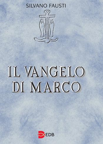 Il Vangelo di Marco - Silvano Fausti - Libro EDB 2018, Lettura pastorale della Bibbia | Libraccio.it