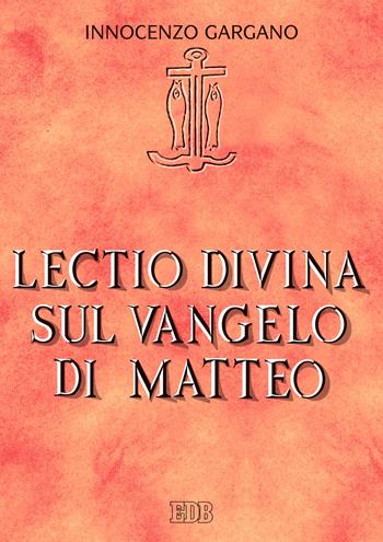 Lectio divina sul Vangelo di Matteo - Innocenzo Gargano - Libro EDB 2022, Lettura pastorale della Bibbia | Libraccio.it