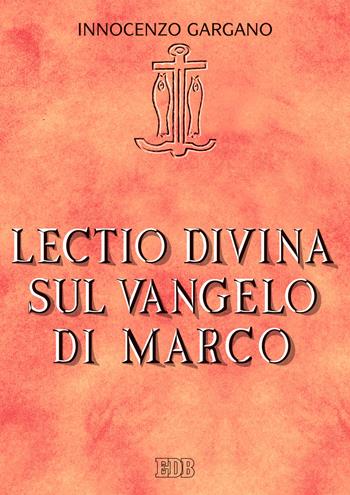 Lectio divina sul Vangelo di Marco - Innocenzo Gargano - Libro EDB 2022, Lettura pastorale della Bibbia | Libraccio.it