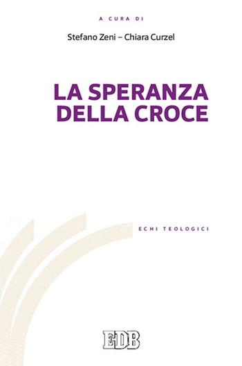 La speranza della croce  - Libro EDB 2017, Echi teologici | Libraccio.it