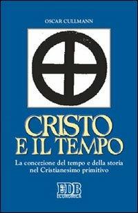 Cristo e il tempo. La concezione del tempo e della storia nel Cristianesimo primitivo - Oscar Cullmann - Libro EDB 2005, Economica EDB | Libraccio.it