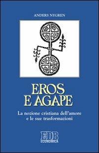 Eros e agape. La nozione cristiana dell'amore e le sue trasformazioni - Anders Nygren - Libro EDB 2011, Economica EDB | Libraccio.it