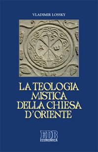 La teologia mistica della Chiesa d'Oriente. La visione di Dio - Vladimir Lossky - Libro EDB 2013, Economica EDB | Libraccio.it