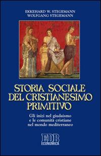 Storia sociale del cristianesimo primitivo. Gli inizi nel giudaismo e le comunità cristiane nel mondo mediterraneo - Ekkehard W. Stegemann, Wolfgang Stegemann - Libro EDB 2015, Economica EDB | Libraccio.it