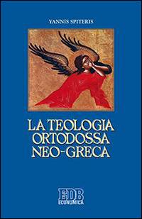 La teologia ortodossa neo-greca - Yannis Spiteris - Libro EDB 2016, Economica EDB | Libraccio.it