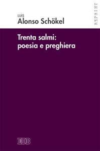 Trenta Salmi: poesia e preghiera - Luis Alonso Schökel - Libro EDB 2015, Reprint | Libraccio.it