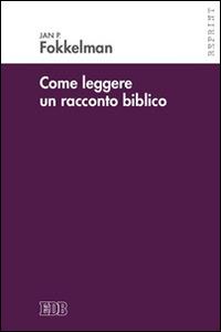 Come leggere un racconto biblico - Jan P. Fokkelman - Libro EDB 2015, Reprint | Libraccio.it