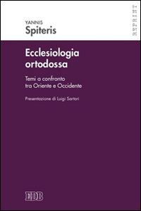 Ecclesiologia ortodossa. Temi a confronto tra Oriente e Occidente - Yannis Spiteris - Libro EDB 2015, Reprint | Libraccio.it