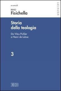 Storia della teologia. Vol. 3: Da Vitus Pichler a Henri de Lubac  - Libro EDB 2015, Reprint | Libraccio.it