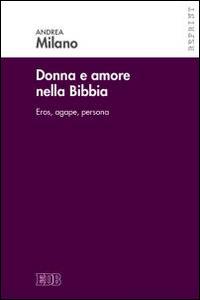 Donne e amore nella Bibbia. Eros, agape, persona - Andrea Milano - Libro EDB 2015, Reprint | Libraccio.it