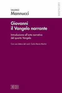 Giovanni il Vangelo narrante. Introduzione all'arte narrativa del quarto vangelo - Valerio Mannucci, Carlo Maria Martini - Libro EDB 2016, Reprint | Libraccio.it